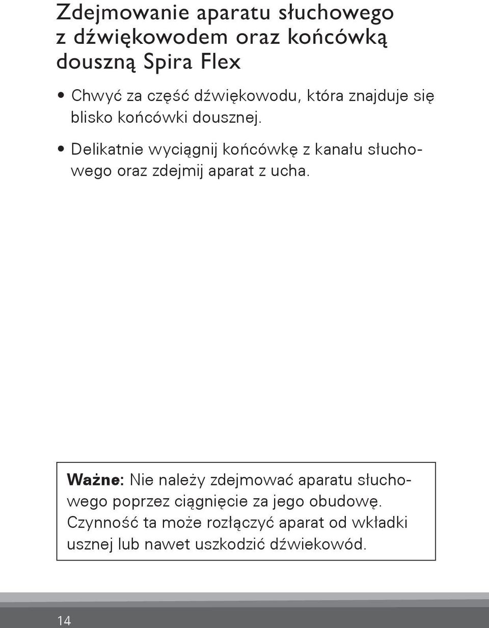 Delikatnie wyciągnij końcówkę z kanału słuchowego oraz zdejmij aparat z ucha.