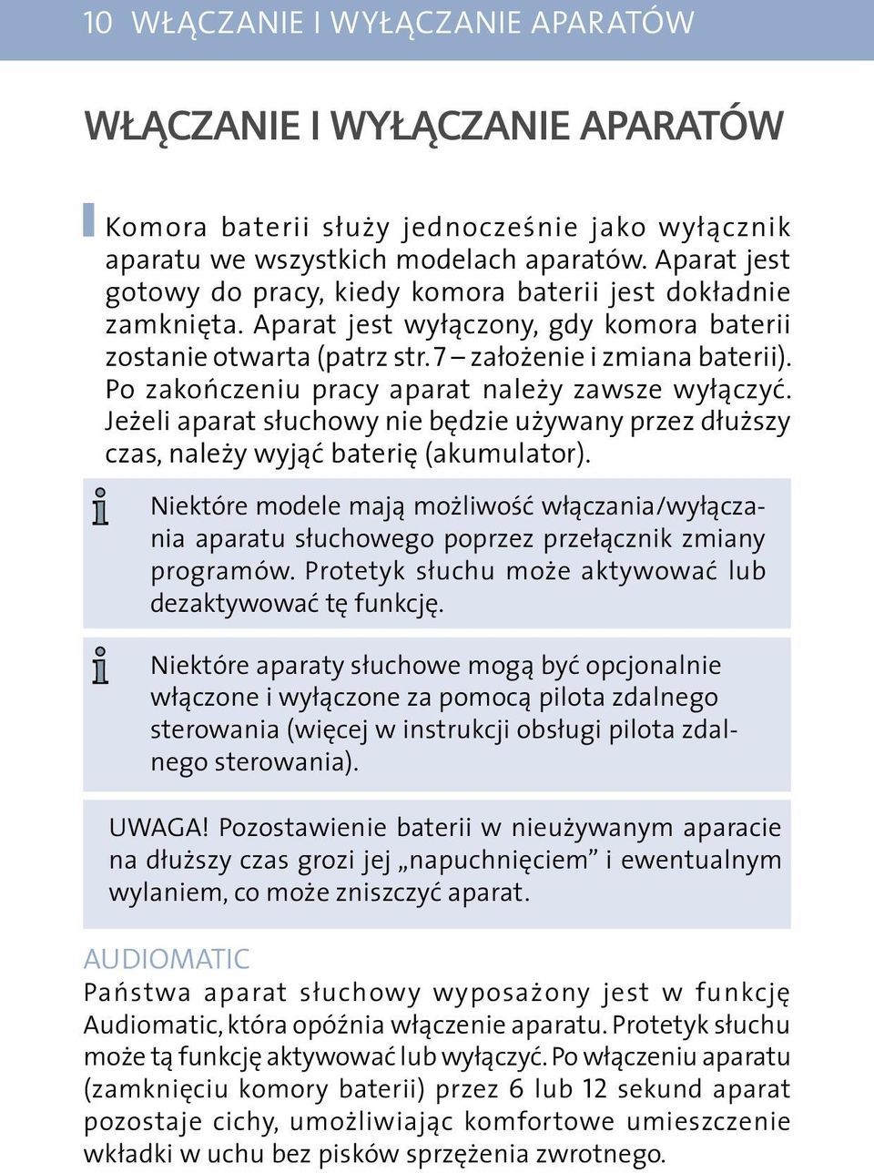 Po zakończeniu pracy aparat należy zawsze wyłączyć. Jeżeli aparat słuchowy nie będzie używany przez dłuższy czas, należy wyjąć baterię (akumulator).