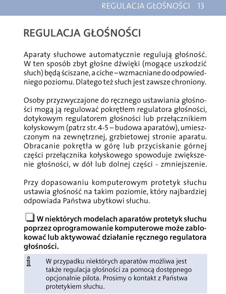 Osoby przyzwyczajone do ręcznego ustawiania głośności mogą ją regulować pokrętłem regulatora głośności, dotykowym regulatorem głośności lub przełącznikiem kołyskowym (patrz str.