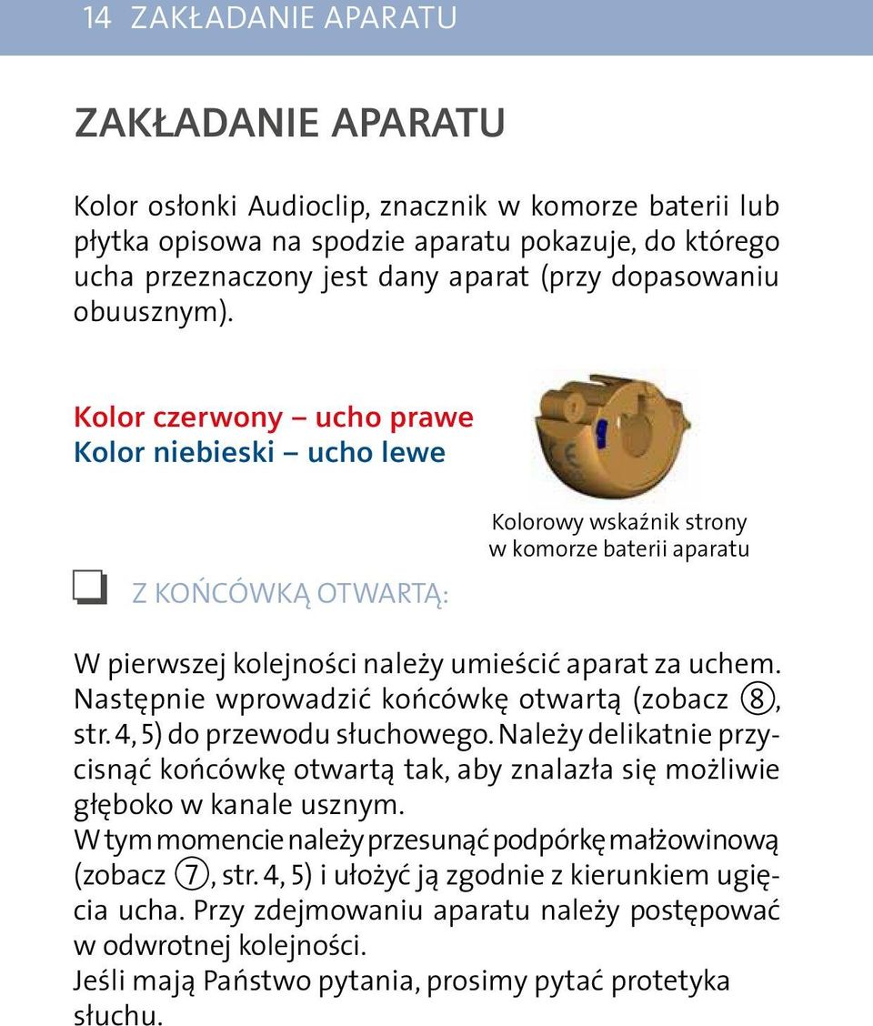 Kolor czerwony ucho prawe Kolor niebieski ucho lewe Z końcówką otwartą: Kolorowy wskaźnik strony w komorze baterii aparatu W pierwszej kolejności należy umieścić aparat za uchem.