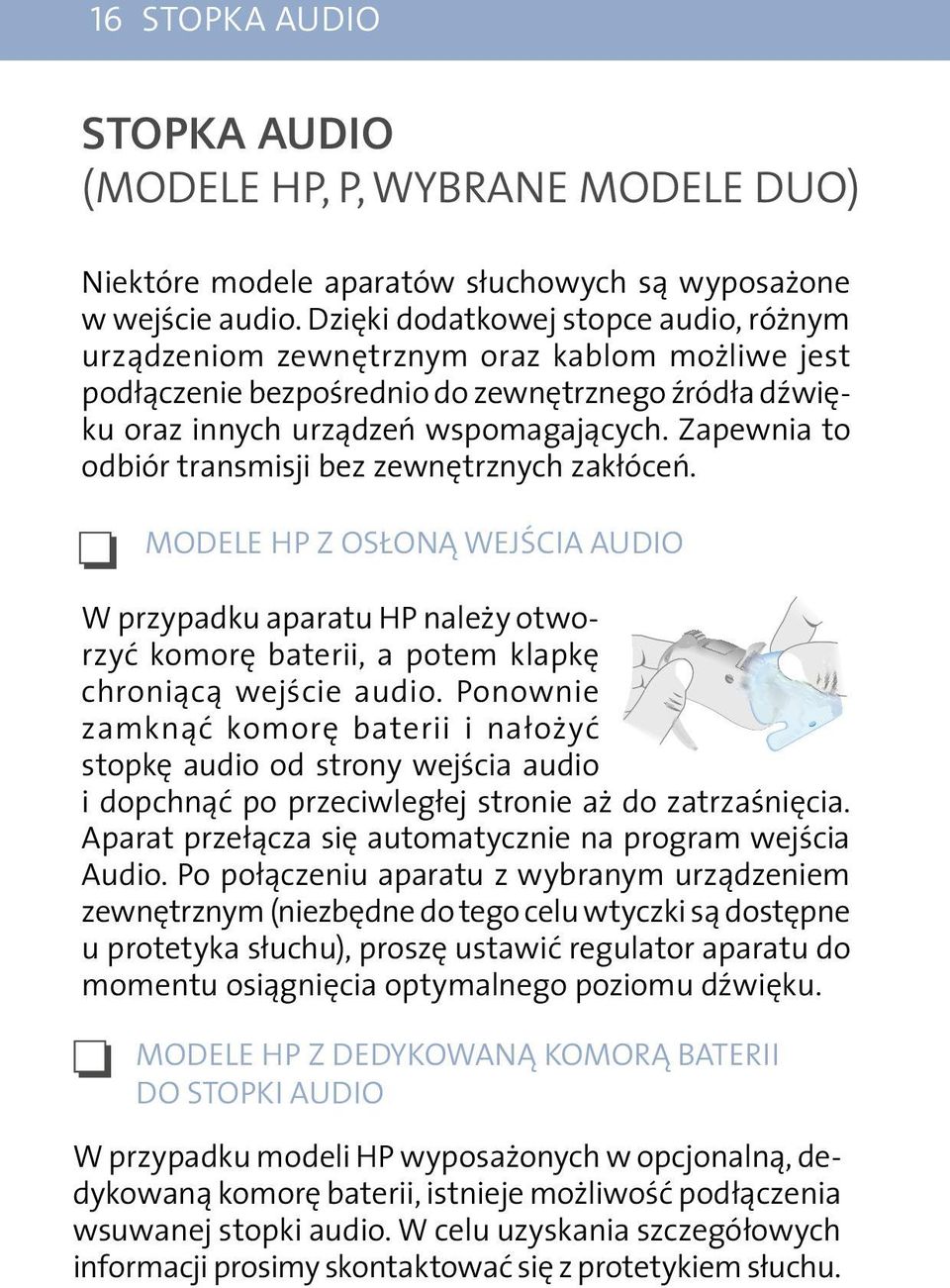 Zapewnia to odbiór transmisji bez zewnętrznych zakłóceń. MODELE HP Z OSŁONĄ WEJŚCIA AUDIO W przypadku aparatu HP należy otworzyć komorę baterii, a potem klapkę chroniącą wejście audio.
