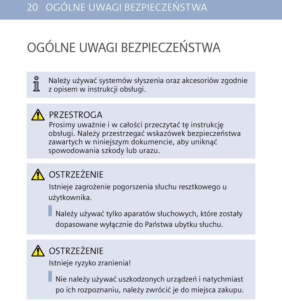 Należy przestrzegać wskazówek bezpieczeństwa zawartych w niniejszym dokumencie, aby uniknąć spowodowania szkody lub urazu.