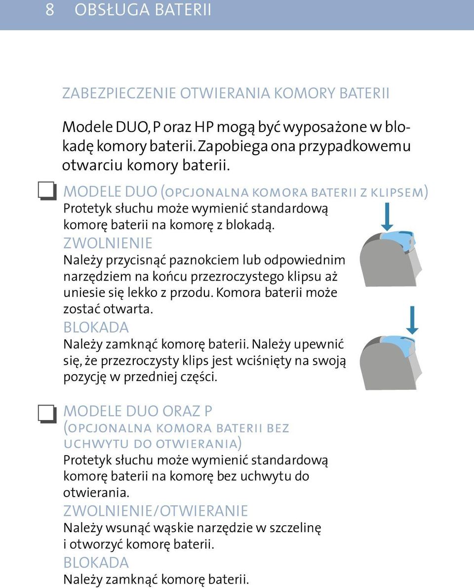 ZWOLNIENIE Należy przycisnąć paznokciem lub odpowiednim narzędziem na końcu przezroczystego klipsu aż uniesie się lekko z przodu. Komora baterii może zostać otwarta.