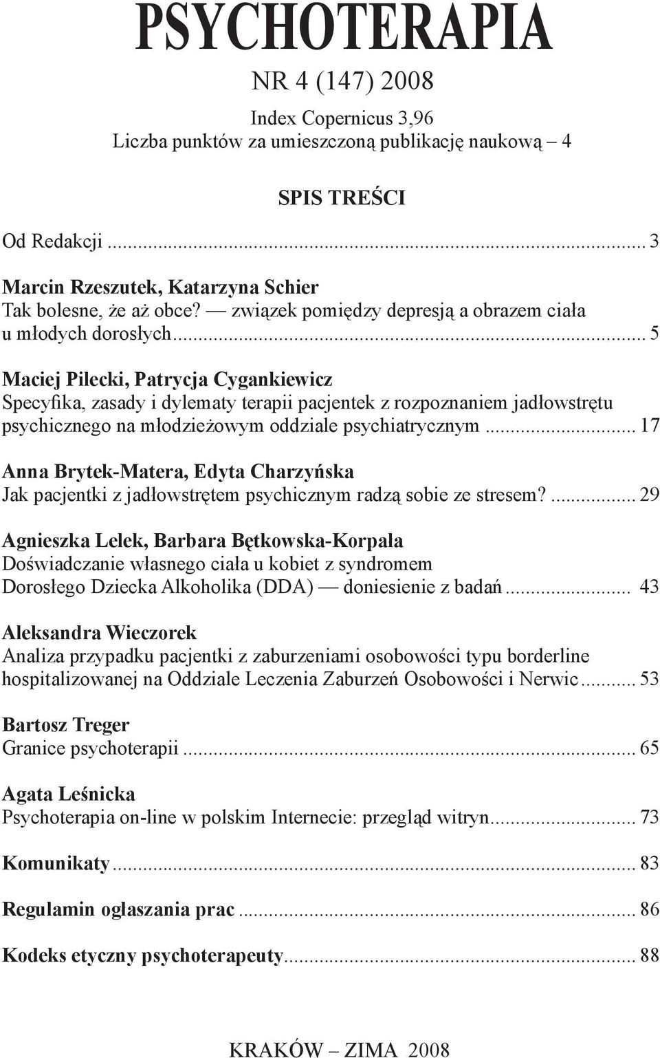 .. 5 Maciej Pilecki, Patrycja Cygankiewicz Specyfika, zasady i dylematy terapii pacjentek z rozpoznaniem jadłowstrętu psychicznego na młodzieżowym oddziale psychiatrycznym.