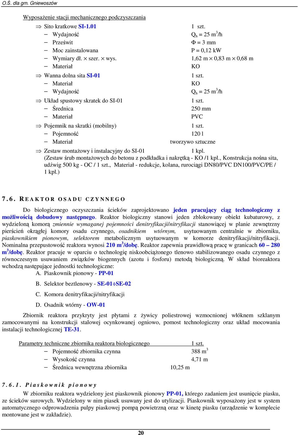 PVC 120 l tworzywo sztuczne Zestaw montaŝowy i instalacyjny do SI-01 (Zestaw śrub montaŝowych do betonu z podkładka i nakrętką - KO /, Konstrukcja nośna sita, udźwig 500 kg - OC /, Materiał -