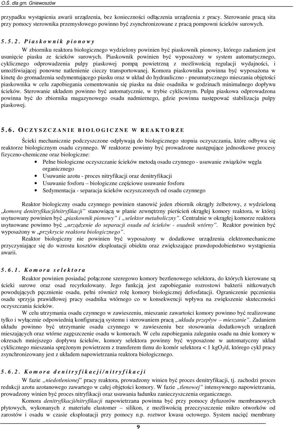 P i a s k o w n i k p i o n o w y W zbiorniku reaktora biologicznego wydzielony powinien być piaskownik pionowy, którego zadaniem jest usunięcie piasku ze ścieków surowych.