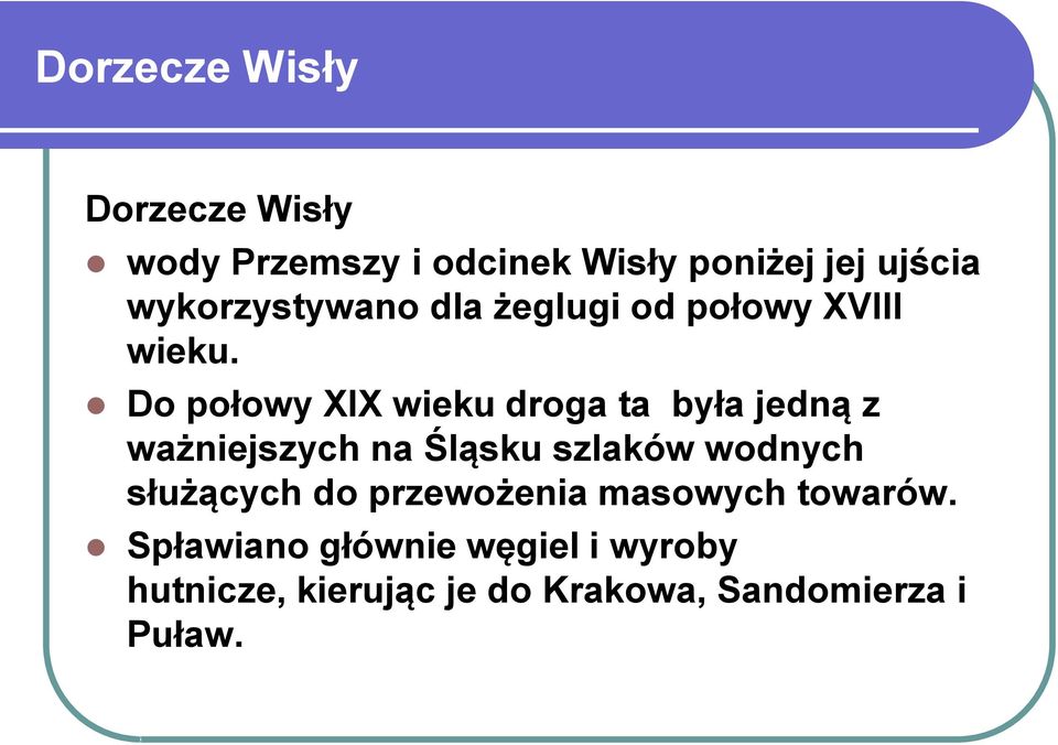 Do połowy XIX wieku droga ta była jedną z ważniejszych na Śląsku szlaków wodnych