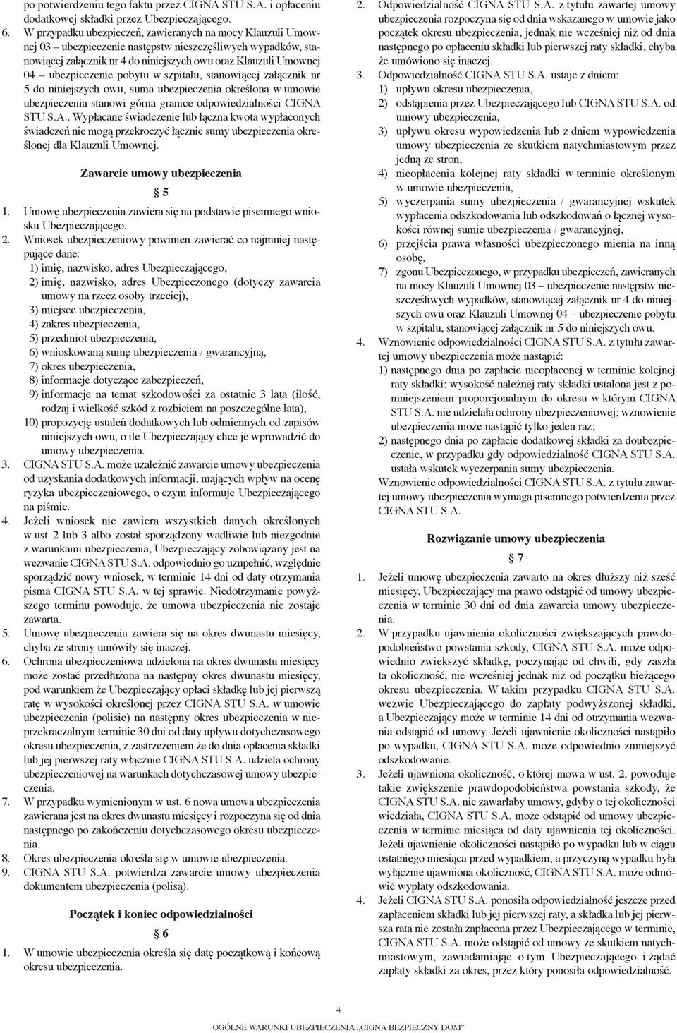 pobytu w szpitalu, stanowiącej załącznik nr 5 do niniejszych owu, suma ubezpieczenia określona w umowie ubezpieczenia stanowi górna granice odpowiedzialności CIGNA 