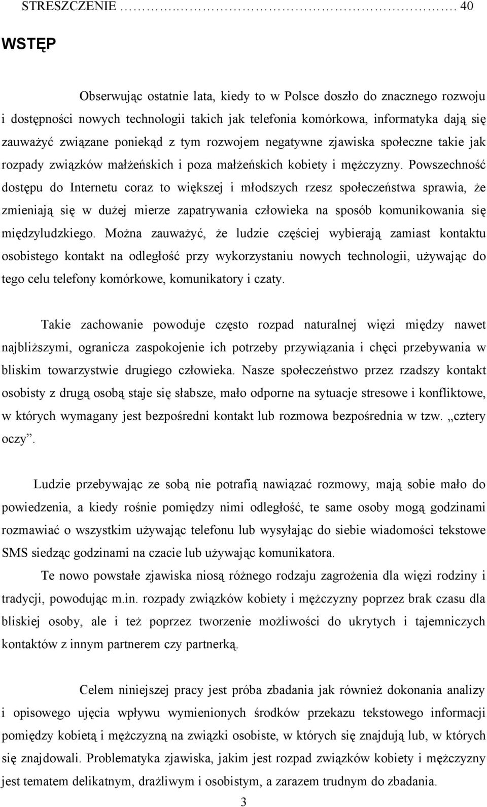 tym rozwojem negatywne zjawiska społeczne takie jak rozpady związków małżeńskich i poza małżeńskich kobiety i mężczyzny.