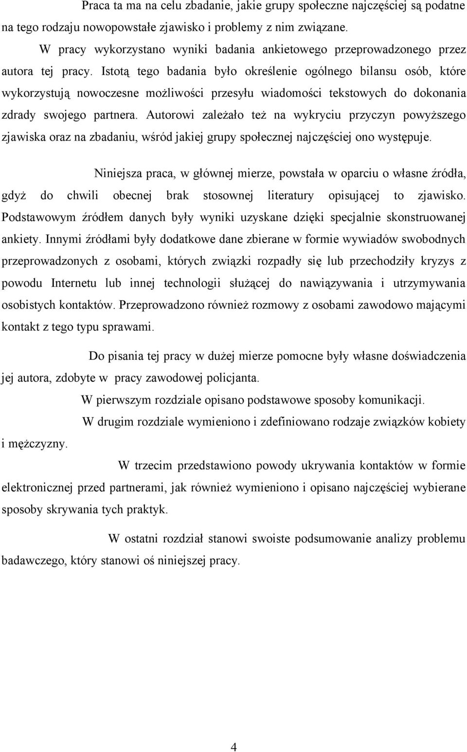 Istotą tego badania było określenie ogólnego bilansu osób, które wykorzystują nowoczesne możliwości przesyłu wiadomości tekstowych do dokonania zdrady swojego partnera.