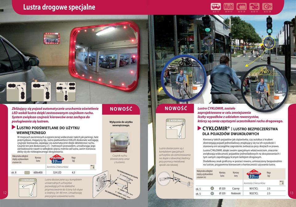 Lustro podświetlanedo użytku w e w n Ę t r z n e g o W miejscach zacienionych o ograniczonej widoczności takich jak parkingi, hale przemysłowe, magazyny itp.