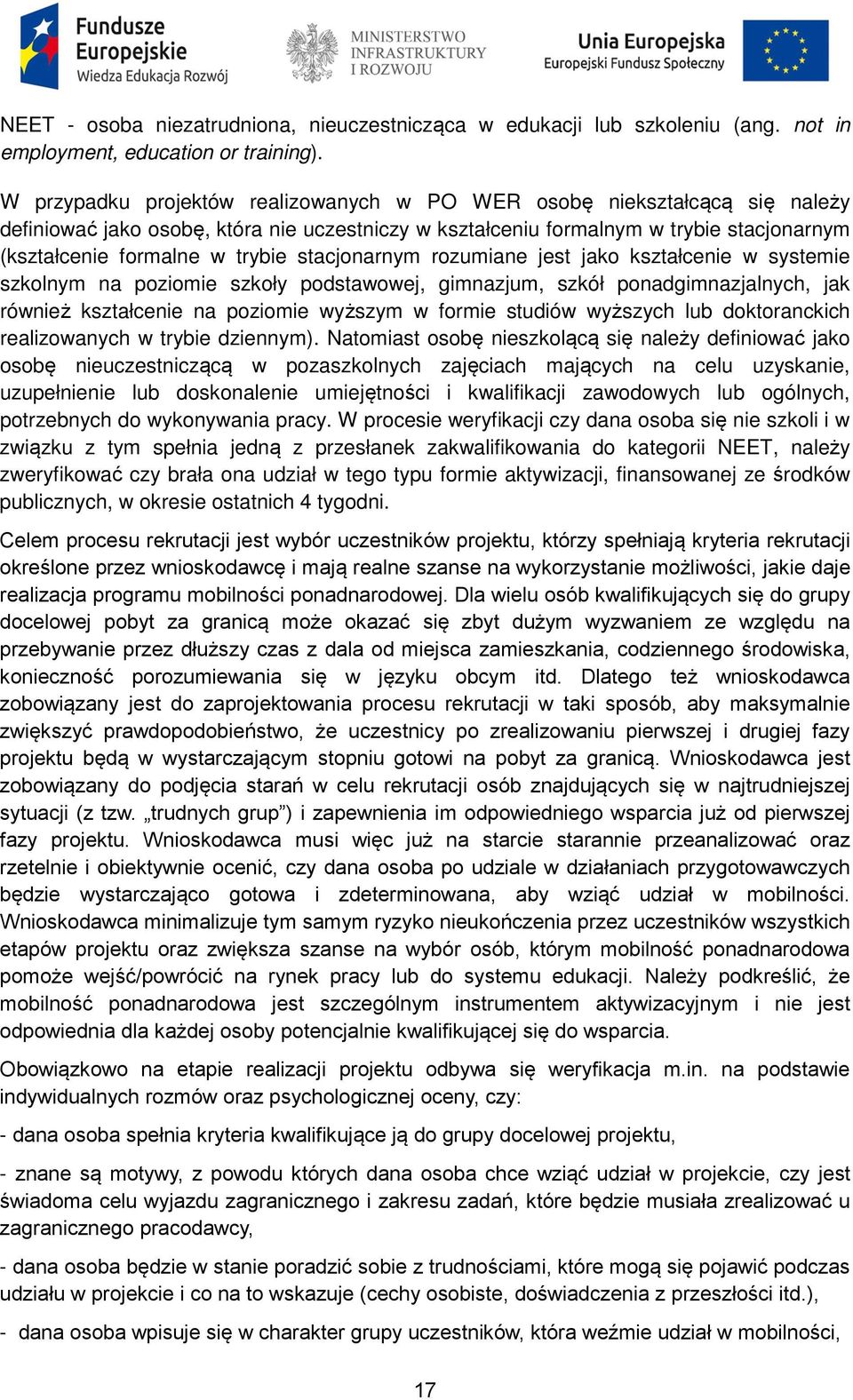 stacjonarnym rozumiane jest jako kształcenie w systemie szkolnym na poziomie szkoły podstawowej, gimnazjum, szkół ponadgimnazjalnych, jak również kształcenie na poziomie wyższym w formie studiów