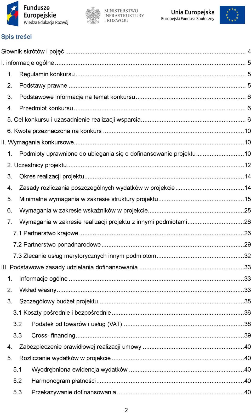 Uczestnicy projektu...12 3. Okres realizacji projektu...14 4. Zasady rozliczania poszczególnych wydatków w projekcie...14 5. Minimalne wymagania w zakresie struktury projektu...15 6.