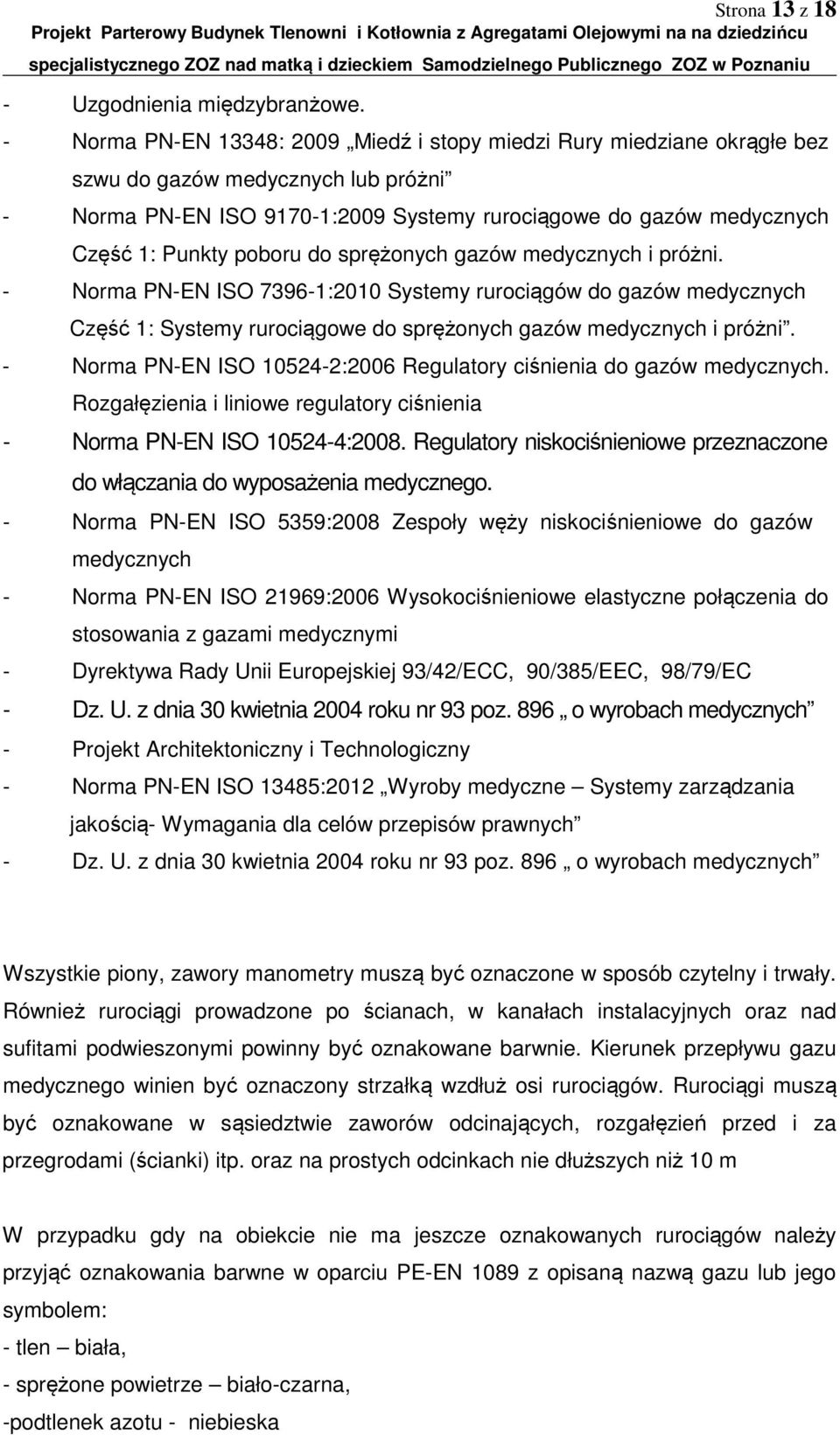 poboru do sprężonych gazów medycznych i próżni. - Norma PN-EN ISO 7396-1:2010 Systemy rurociągów do gazów medycznych Część 1: Systemy rurociągowe do sprężonych gazów medycznych i próżni.