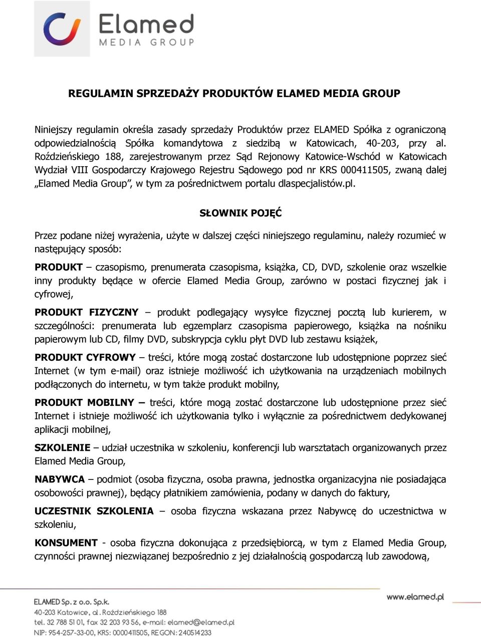 Roździeńskiego 188, zarejestrowanym przez Sąd Rejonowy Katowice-Wschód w Katowicach Wydział VIII Gospodarczy Krajowego Rejestru Sądowego pod nr KRS 000411505, zwaną dalej Elamed Media Group, w tym za