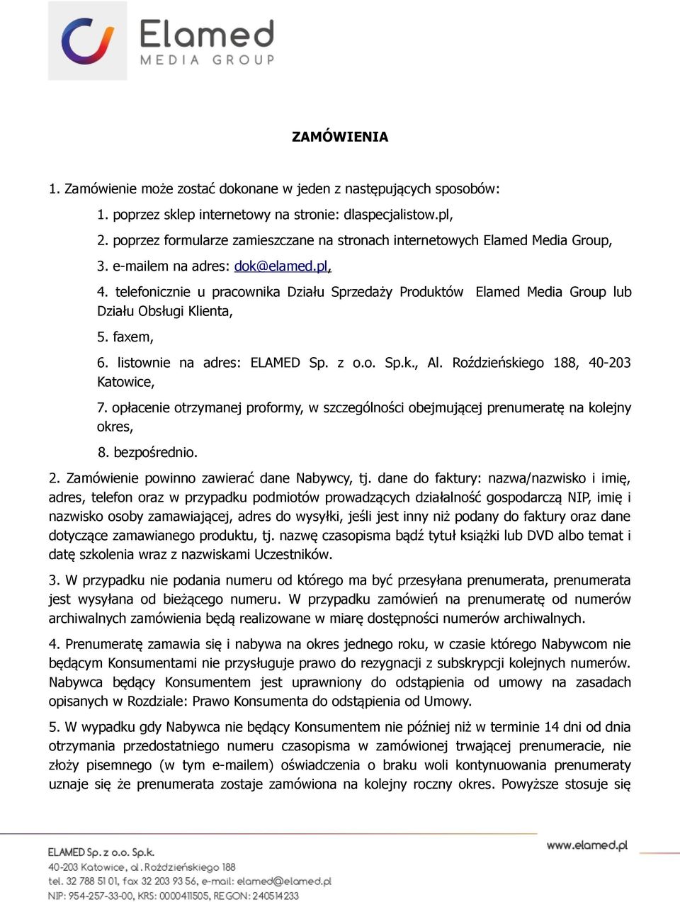 telefonicznie u pracownika Działu Sprzedaży Produktów Elamed Media Group lub Działu Obsługi Klienta, 5. faxem, 6. listownie na adres: ELAMED Sp. z o.o. Sp.k., Al.