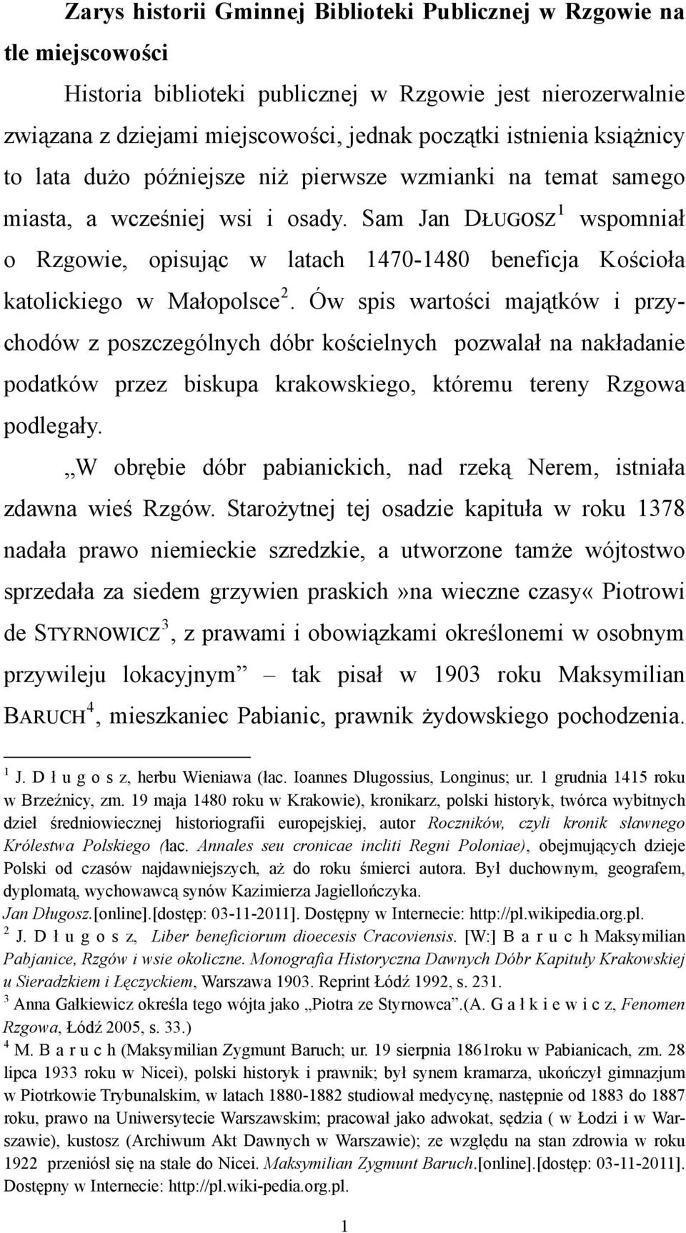 Sam Jan DŁUGOSZ 1 wspomniał o Rzgowie, opisując w latach 1470-1480 beneficja Kościoła katolickiego w Małopolsce 2.