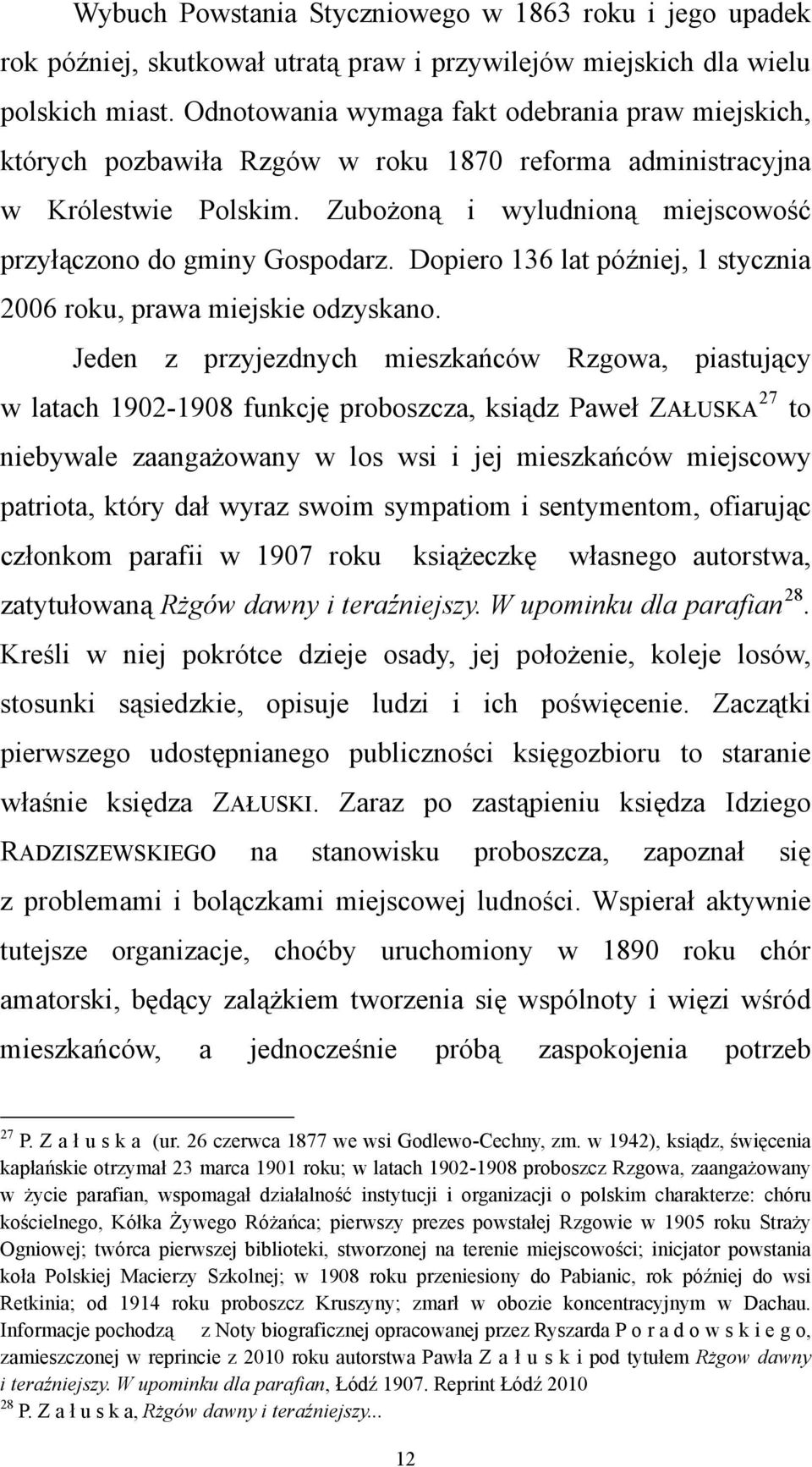 Dopiero 136 lat później, 1 stycznia 2006 roku, prawa miejskie odzyskano.