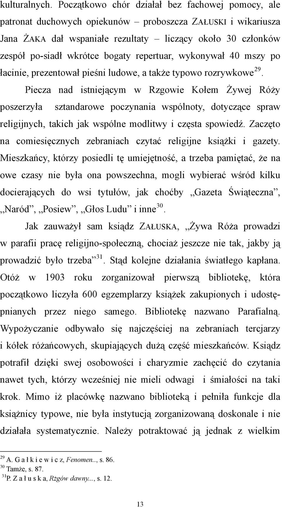 bogaty repertuar, wykonywał 40 mszy po łacinie, prezentował pieśni ludowe, a także typowo rozrywkowe 29.