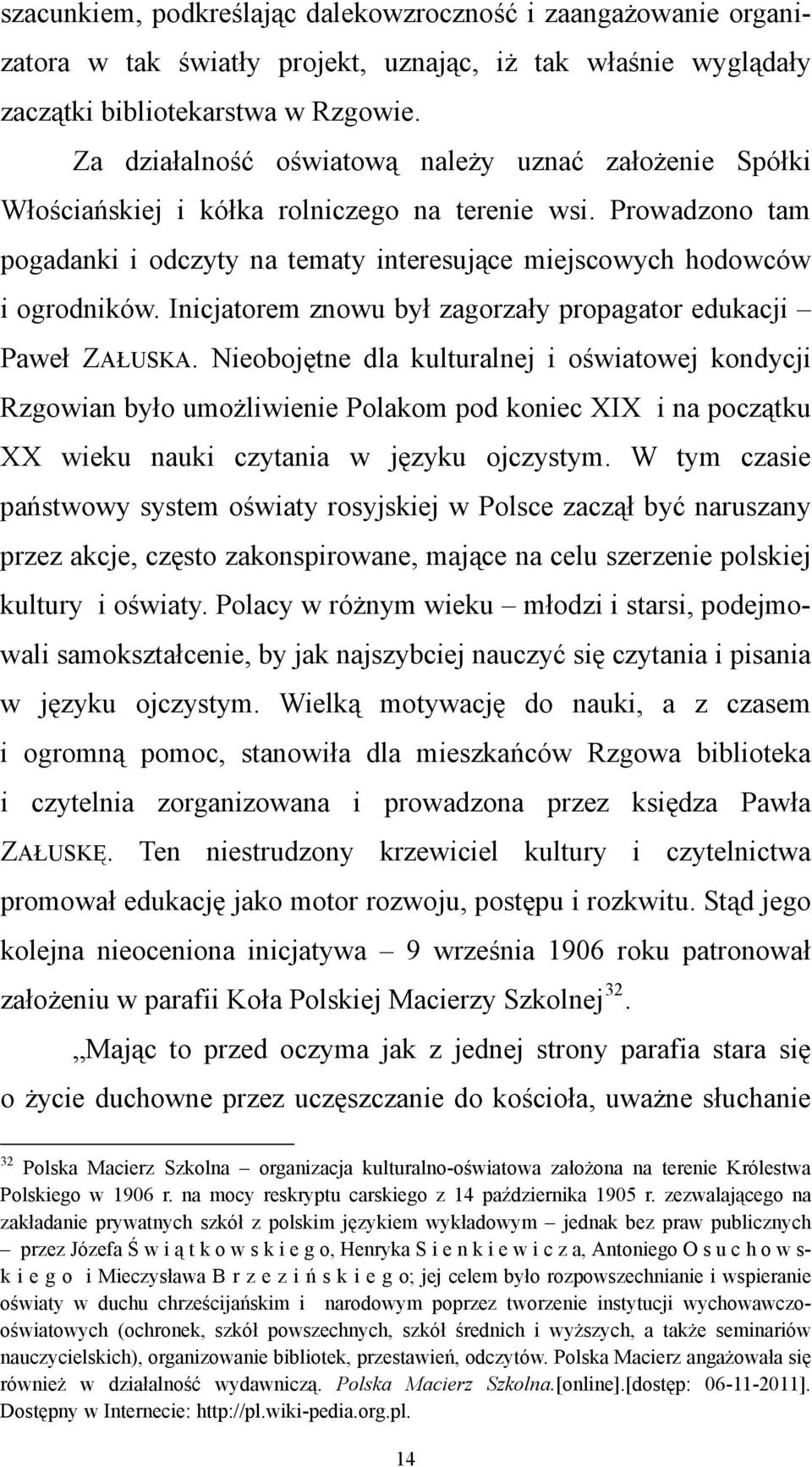 Inicjatorem znowu był zagorzały propagator edukacji Paweł ZAŁUSKA.