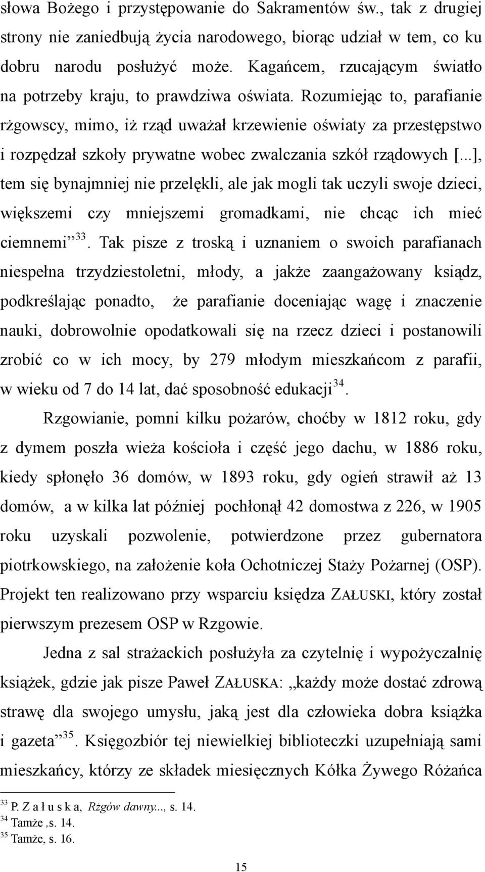 Rozumiejąc to, parafianie rżgowscy, mimo, iż rząd uważał krzewienie oświaty za przestępstwo i rozpędzał szkoły prywatne wobec zwalczania szkół rządowych [.