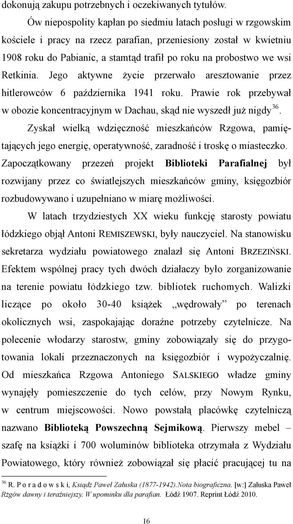 Retkinia. Jego aktywne życie przerwało aresztowanie przez hitlerowców 6 października 1941 roku. Prawie rok przebywał w obozie koncentracyjnym w Dachau, skąd nie wyszedł już nigdy 36.