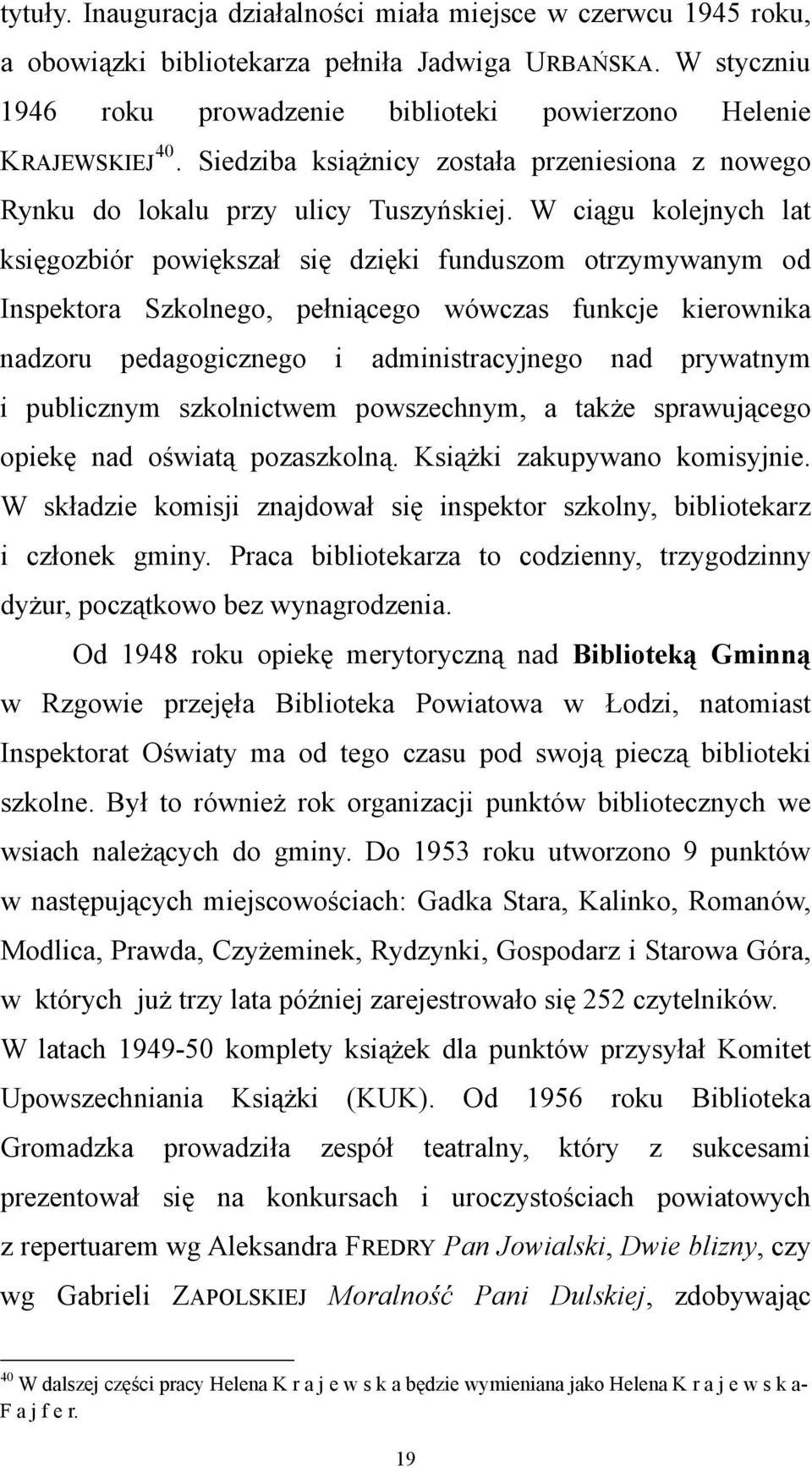 W ciągu kolejnych lat księgozbiór powiększał się dzięki funduszom otrzymywanym od Inspektora Szkolnego, pełniącego wówczas funkcje kierownika nadzoru pedagogicznego i administracyjnego nad prywatnym