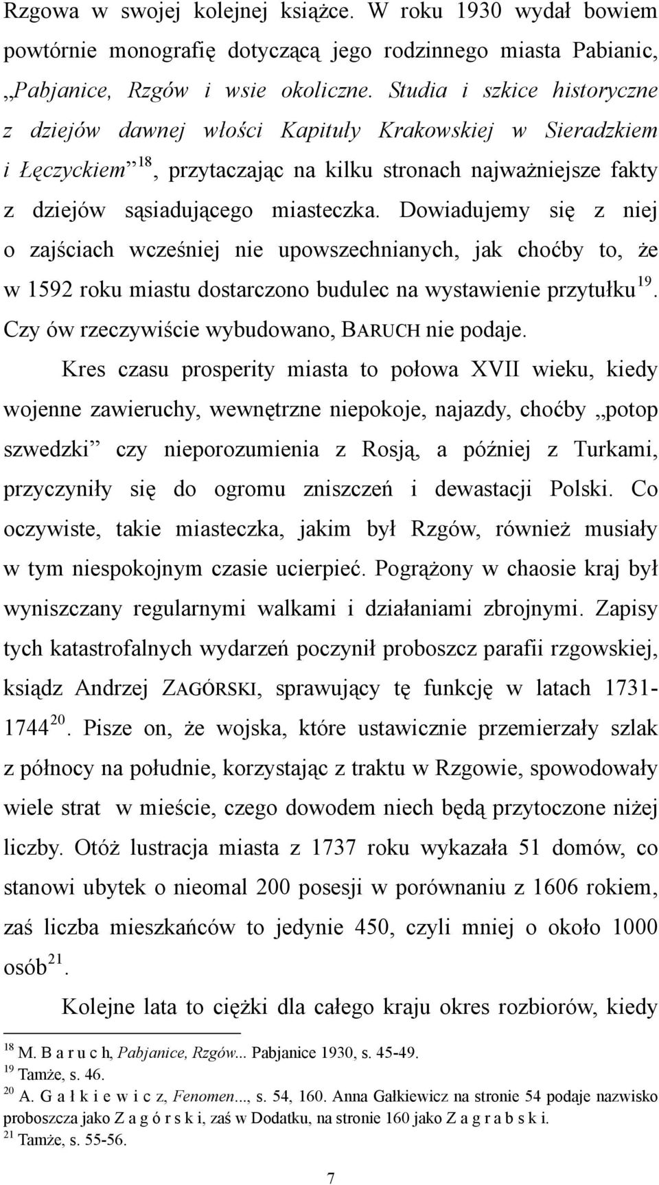 Dowiadujemy się z niej o zajściach wcześniej nie upowszechnianych, jak choćby to, że w 1592 roku miastu dostarczono budulec na wystawienie przytułku 19.