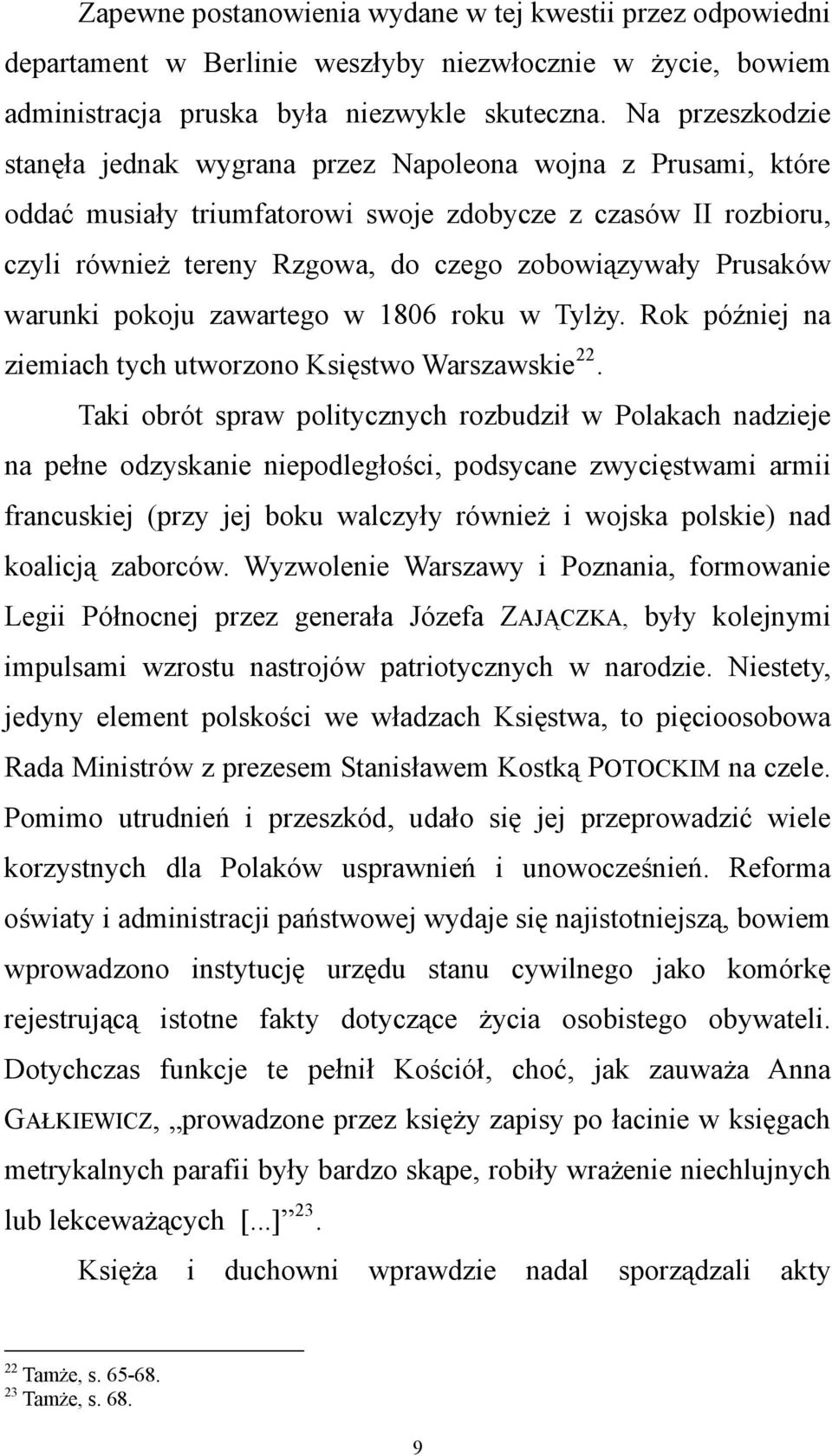 Prusaków warunki pokoju zawartego w 1806 roku w Tylży. Rok później na ziemiach tych utworzono Księstwo Warszawskie 22.