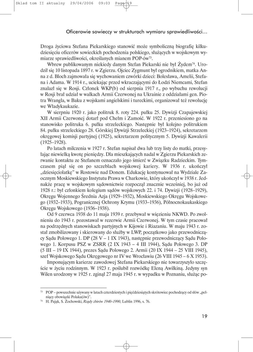 Urodzi si 10 listopada 1897 r. w Zgierzu. Ojciec Zygmunt by ogrodnikiem, matka Anna z d. Bloch zajmowa a si wychowaniem czwórki dzieci: Boles awa, Amelii, Stefana i Adama. W 1914 r.