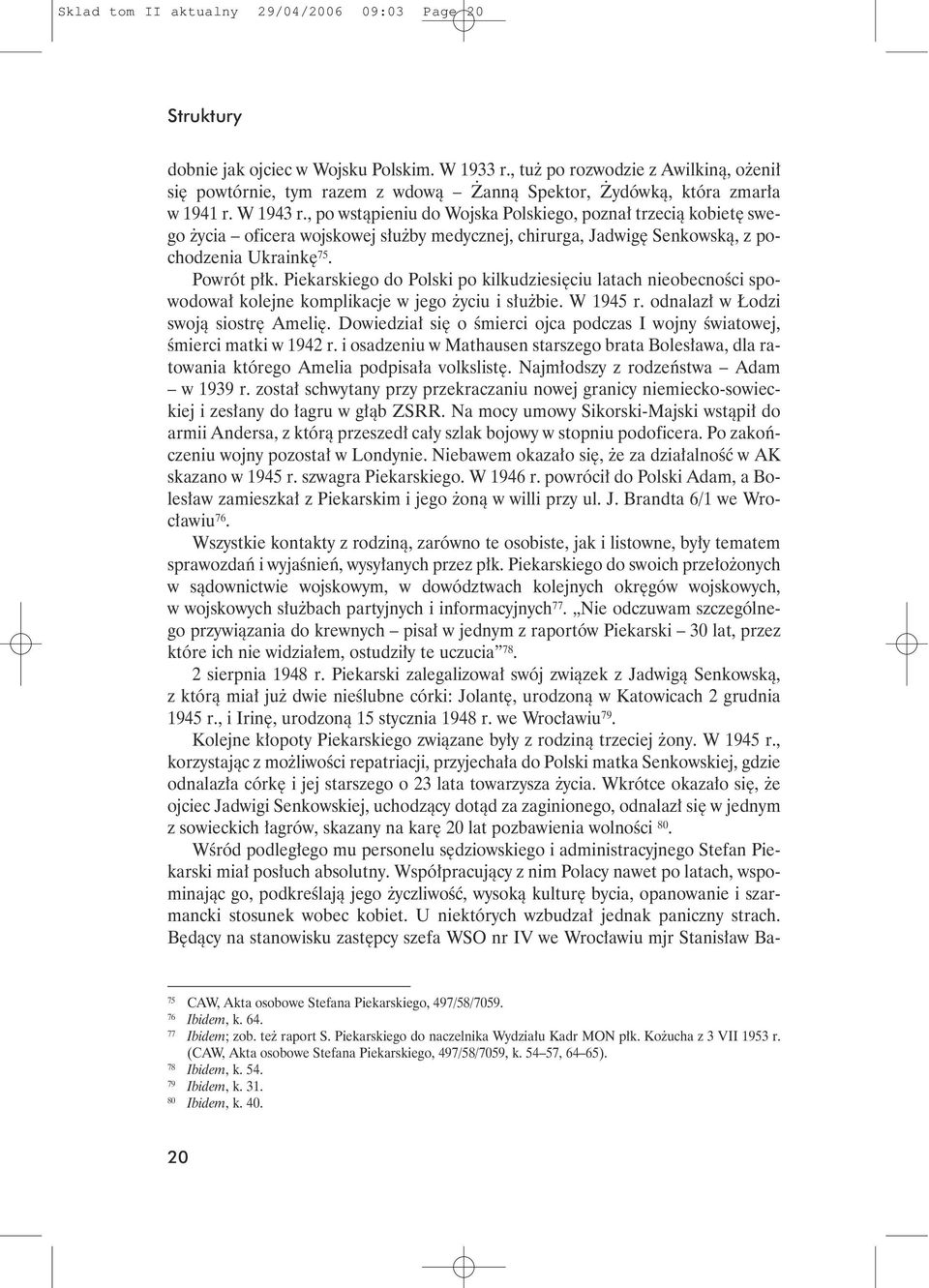 , po wstàpieniu do Wojska Polskiego, pozna trzecià kobiet swego ycia oficera wojskowej s u by medycznej, chirurga, Jadwig Senkowskà, z pochodzenia Ukraink 75. Powrót p k.