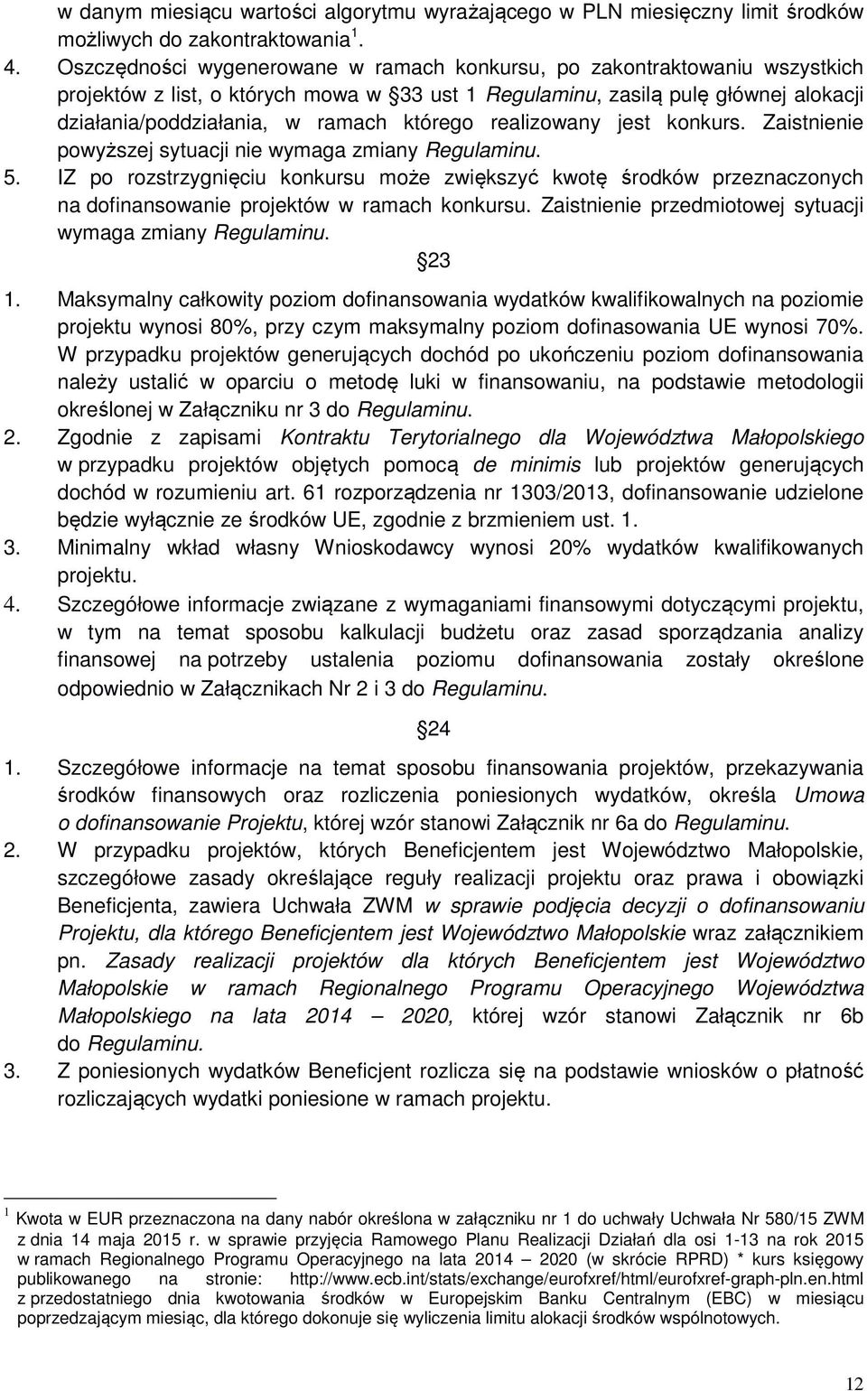 którego realizowany jest konkurs. Zaistnienie powyższej sytuacji nie wymaga zmiany Regulaminu. 5.