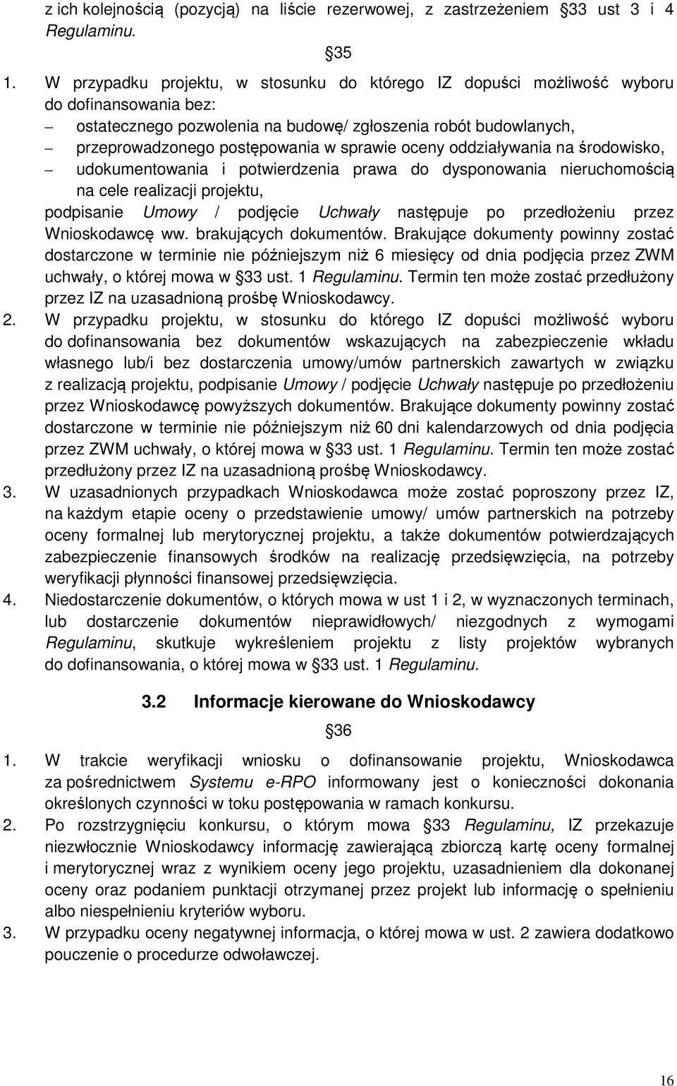 oceny oddziaływania na środowisko, udokumentowania i potwierdzenia prawa do dysponowania nieruchomością na cele realizacji projektu, podpisanie Umowy / podjęcie Uchwały następuje po przedłożeniu