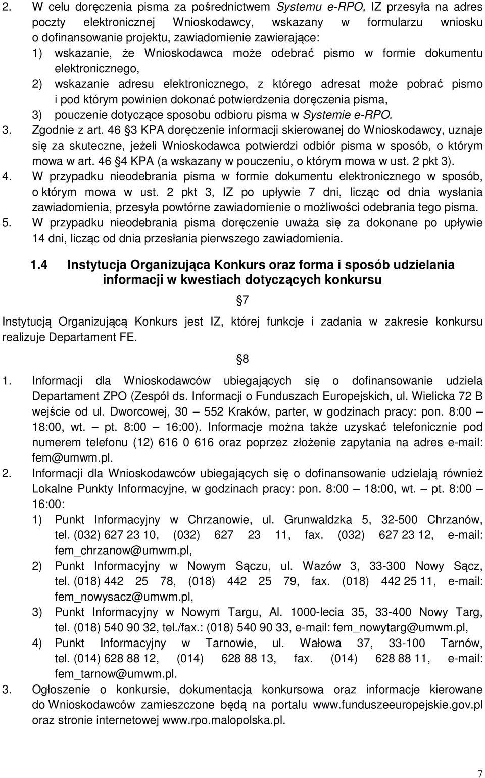 potwierdzenia doręczenia pisma, 3) pouczenie dotyczące sposobu odbioru pisma w Systemie e-rpo. 3. Zgodnie z art.