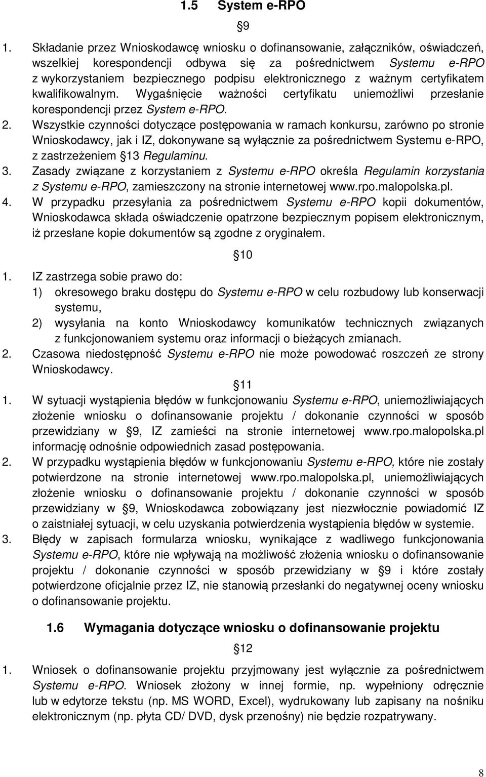 elektronicznego z ważnym certyfikatem kwalifikowalnym. Wygaśnięcie ważności certyfikatu uniemożliwi przesłanie korespondencji przez System e-rpo. 2.