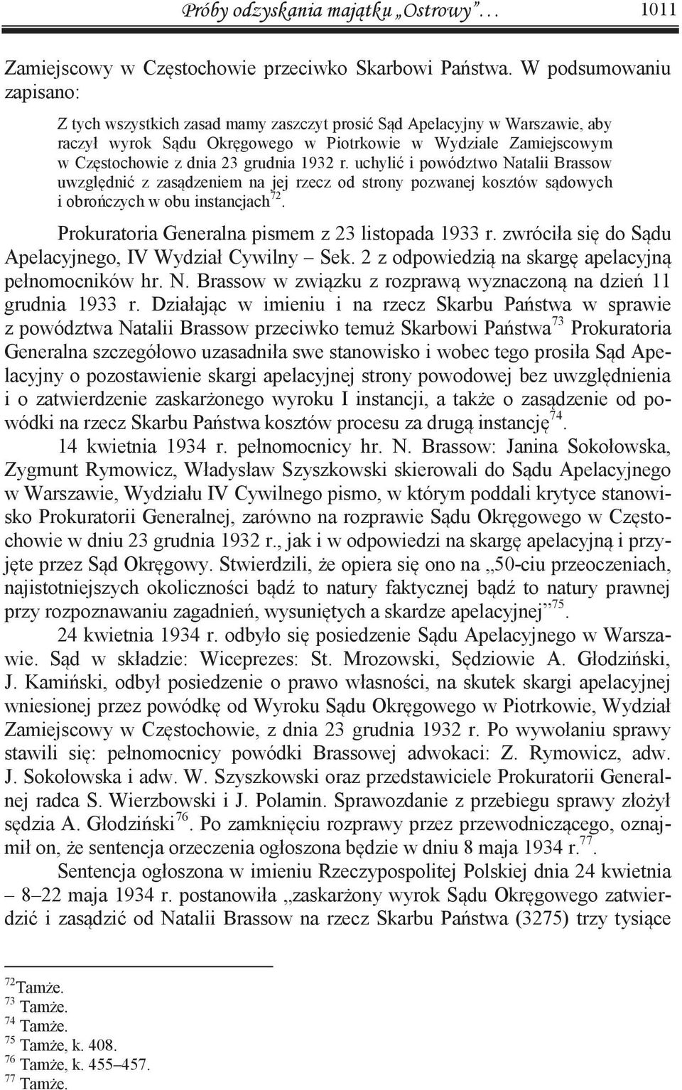 grudnia 1932 r. uchylić i powództwo Natalii Brassow uwzględnić z zasądzeniem na jej rzecz od strony pozwanej kosztów sądowych i obrończych w obu instancjach 72.