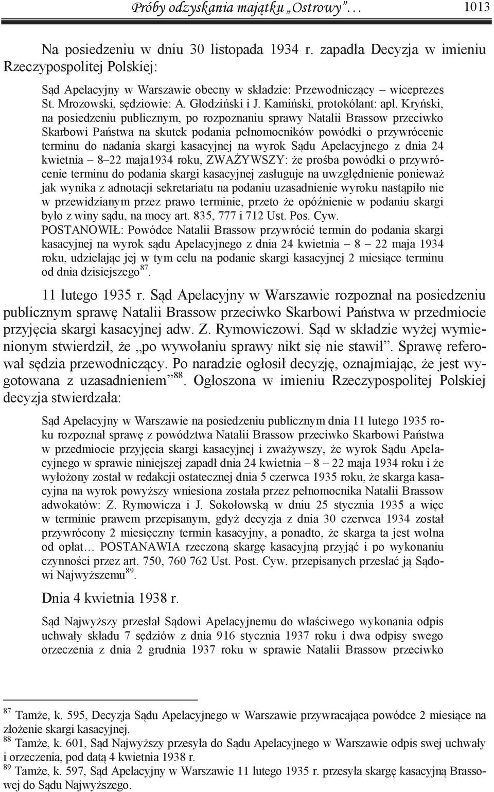 Kryński, na posiedzeniu publicznym, po rozpoznaniu sprawy Natalii Brassow przeciwko Skarbowi Państwa na skutek podania pełnomocników powódki o przywrócenie terminu do nadania skargi kasacyjnej na