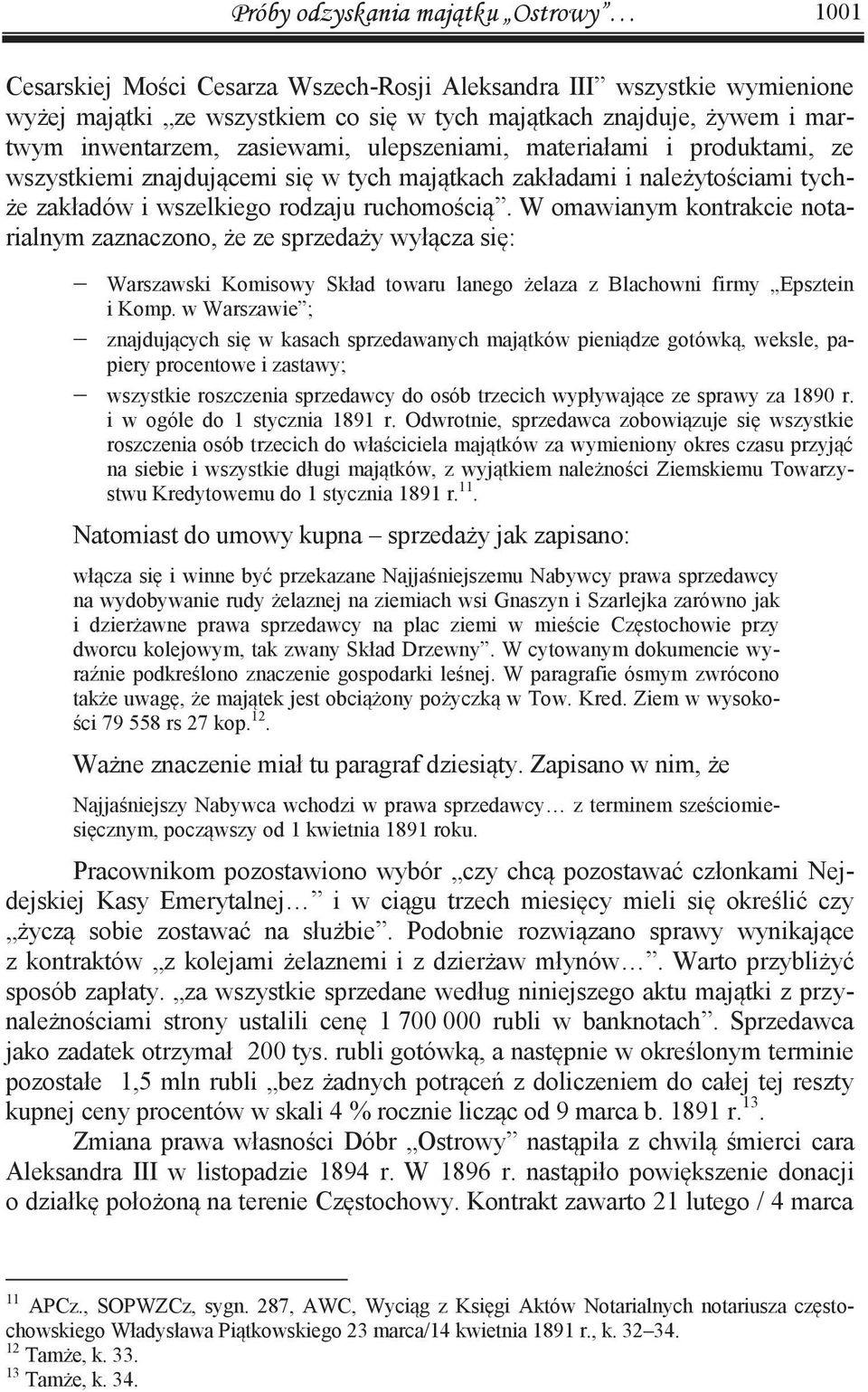 W omawianym kontrakcie notarialnym zaznaczono, że ze sprzedaży wyłącza się: - Warszawski Komisowy Skład towaru lanego żelaza z Blachowni firmy Epsztein i Komp.