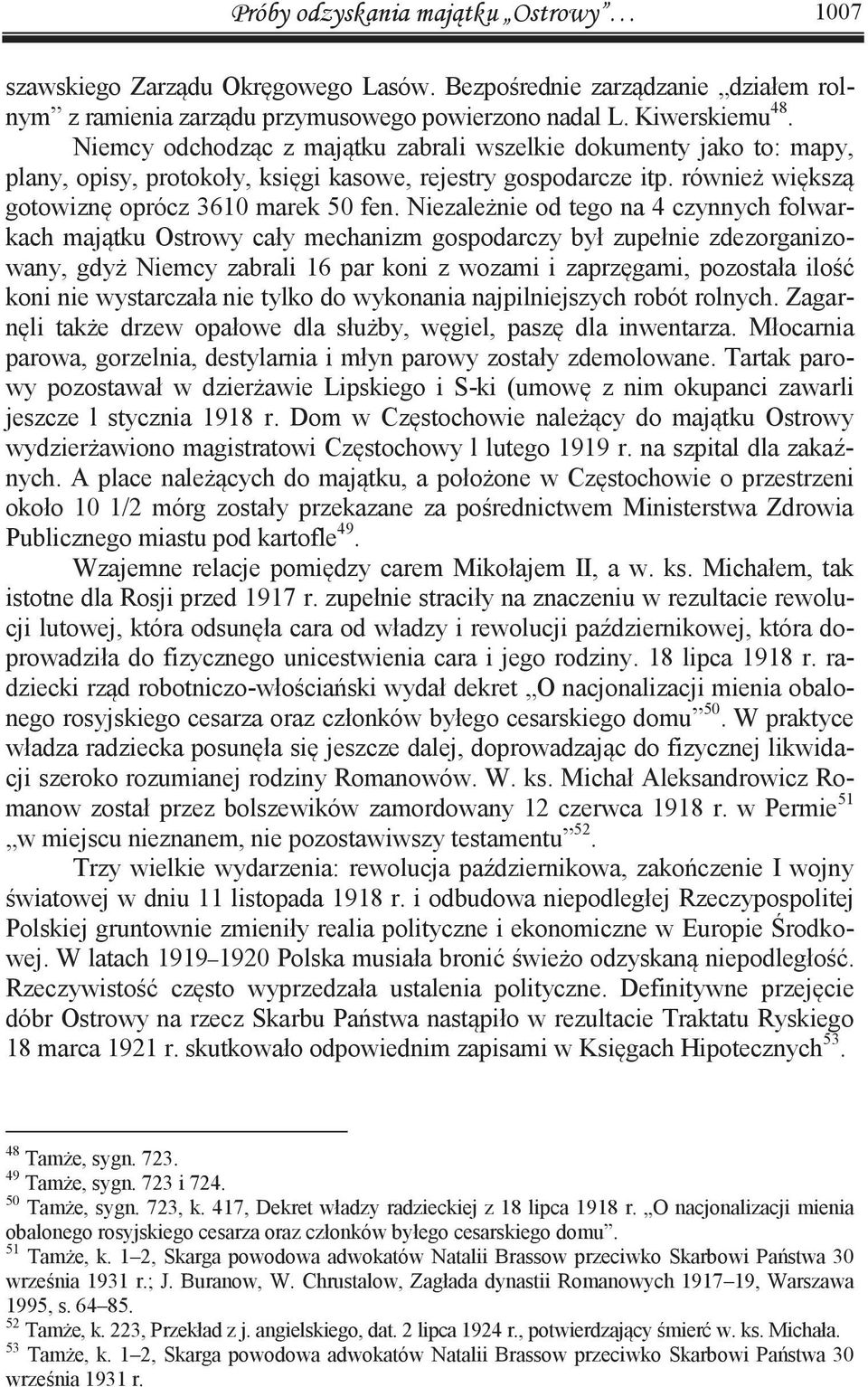 Niezależnie od tego na 4 czynnych folwarkach majątku Ostrowy cały mechanizm gospodarczy był zupełnie zdezorganizowany, gdyż Niemcy zabrali 16 par koni z wozami i zaprzęgami, pozostała ilość koni nie