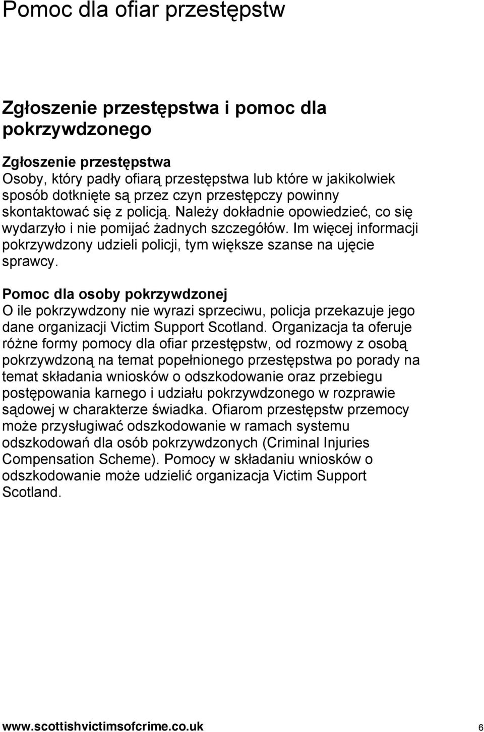 Im więcej informacji pokrzywdzony udzieli policji, tym większe szanse na ujęcie sprawcy.