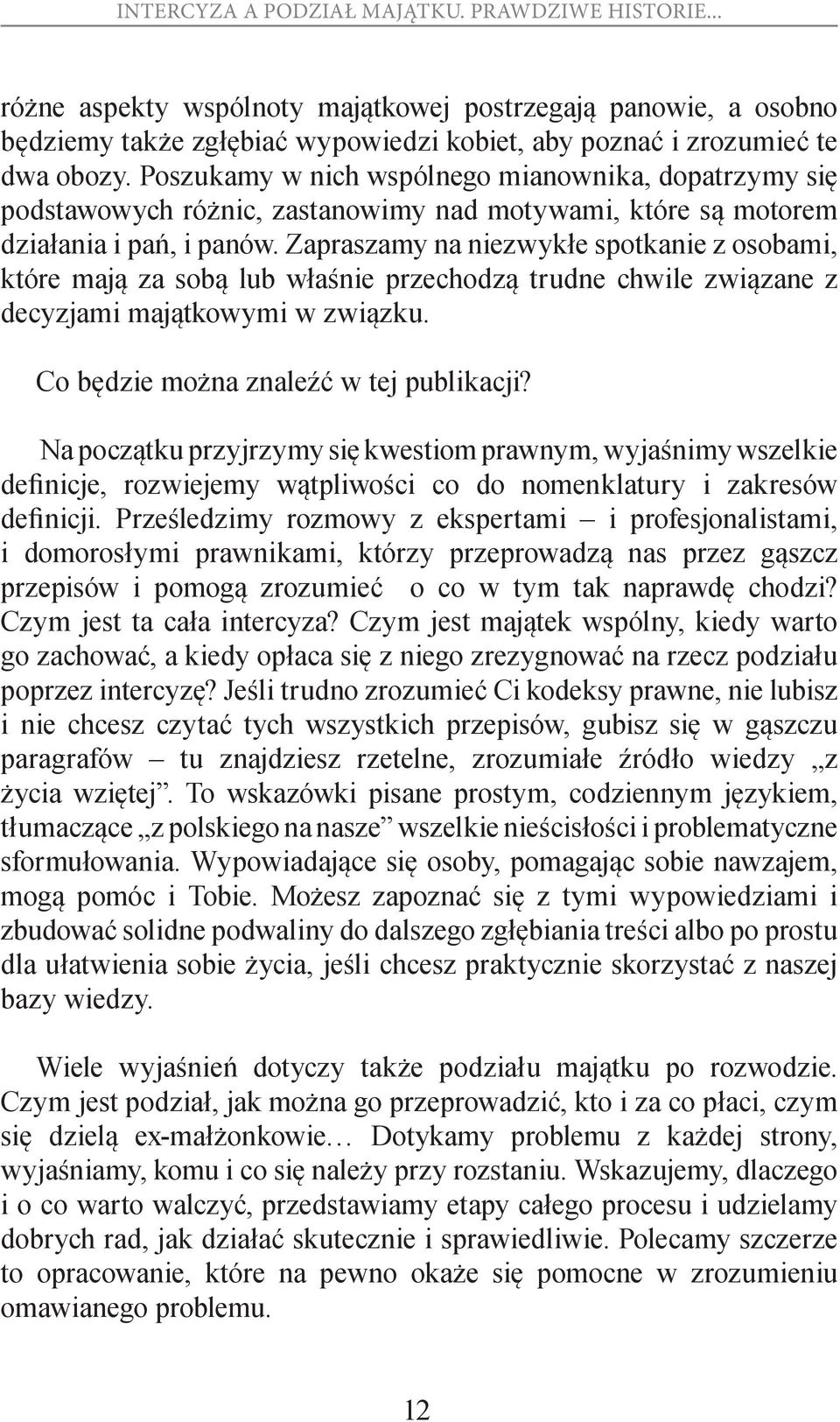 Zapraszamy na niezwykłe spotkanie z osobami, które mają za sobą lub właśnie przechodzą trudne chwile związane z decyzjami majątkowymi w związku. Co będzie można znaleźć w tej publikacji?