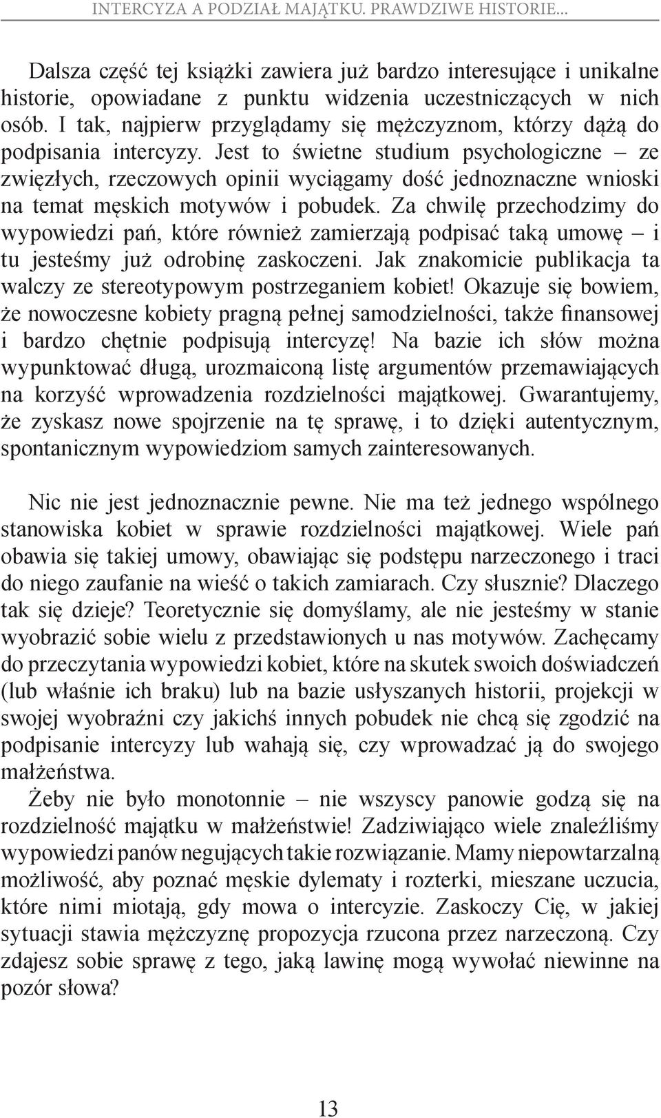 Jest to świetne studium psychologiczne ze zwięzłych, rzeczowych opinii wyciągamy dość jednoznaczne wnioski na temat męskich motywów i pobudek.