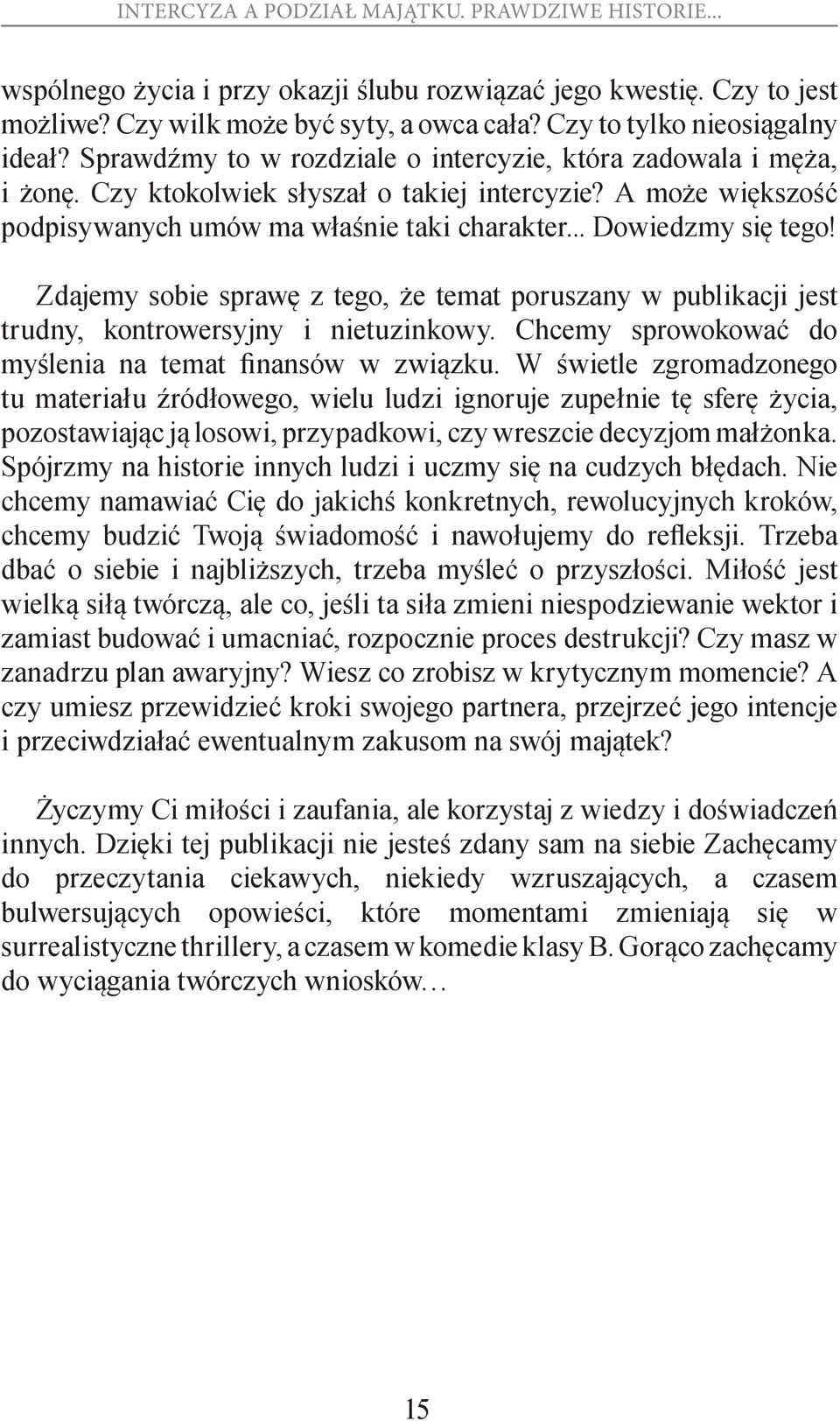 Zdajemy sobie sprawę z tego, że temat poruszany w publikacji jest trudny, kontrowersyjny i nietuzinkowy. Chcemy sprowokować do myślenia na temat finansów w związku.