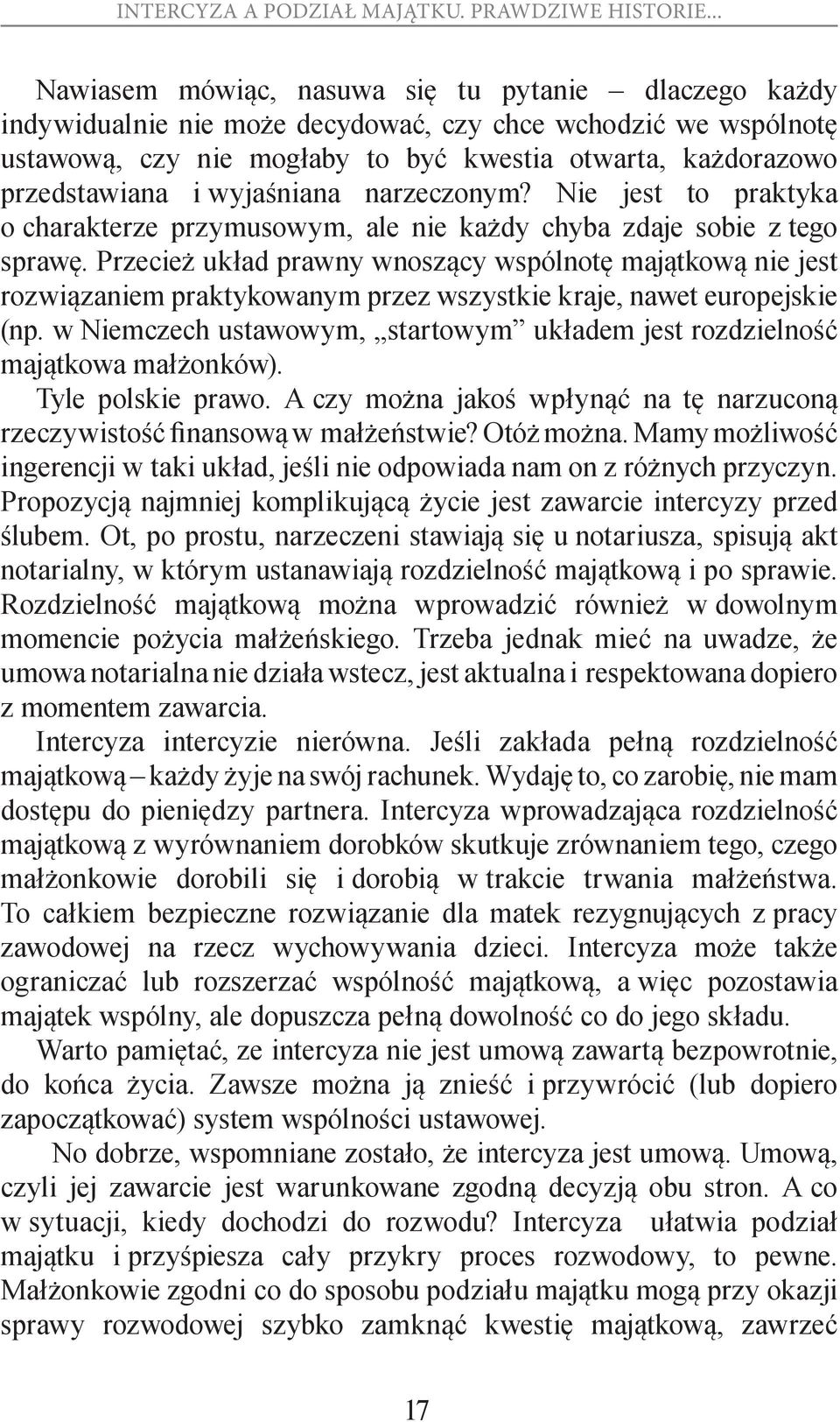 Przecież układ prawny wnoszący wspólnotę majątkową nie jest rozwiązaniem praktykowanym przez wszystkie kraje, nawet europejskie (np.