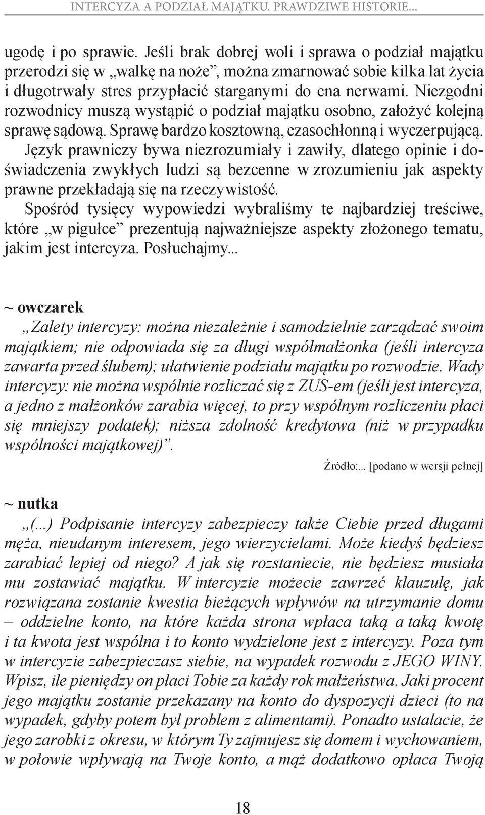 Język prawniczy bywa niezrozumiały i zawiły, dlatego opinie i doświadczenia zwykłych ludzi są bezcenne w zrozumieniu jak aspekty prawne przekładają się na rzeczywistość.