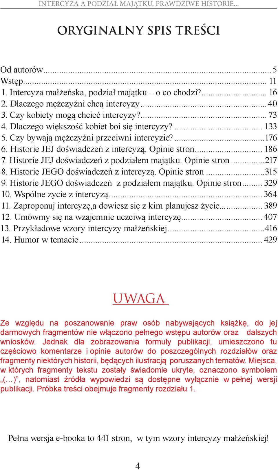 Historie JEJ doświadczeń z podziałem majątku. Opinie stron...217 8. Historie JEGO doświadczeń z intercyzą. Opinie stron...315 9. Historie JEGO doświadczeń z podziałem majątku. Opinie stron... 329 10.