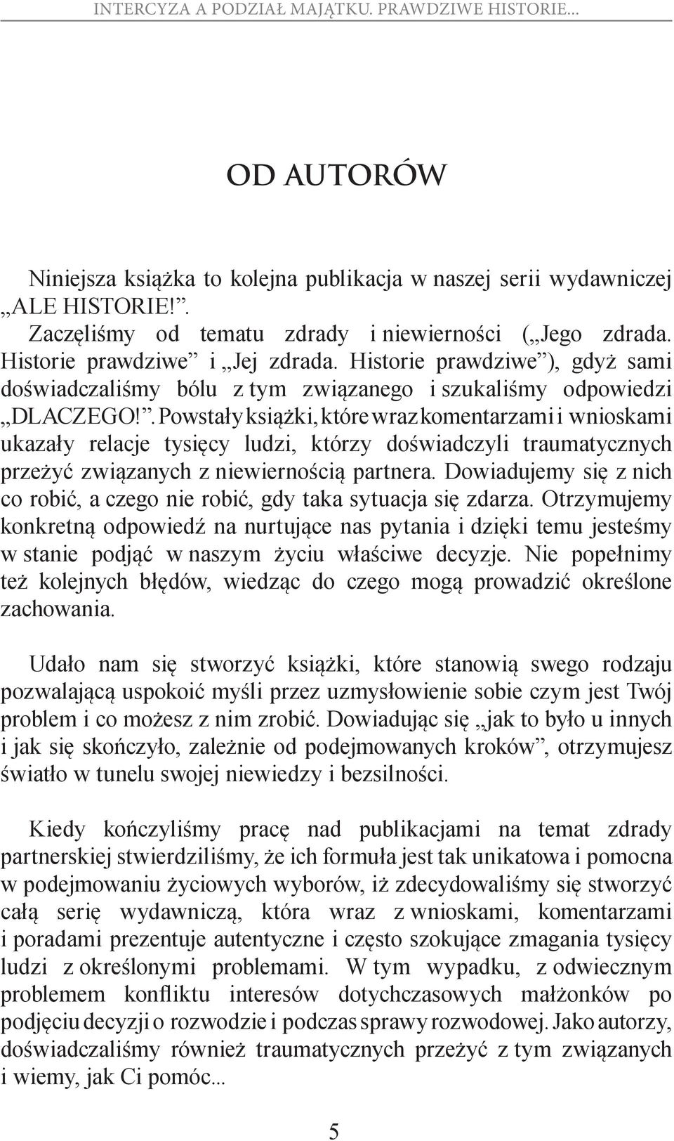 . Powstały książki, które wraz komentarzami i wnioskami ukazały relacje tysięcy ludzi, którzy doświadczyli traumatycznych przeżyć związanych z niewiernością partnera.