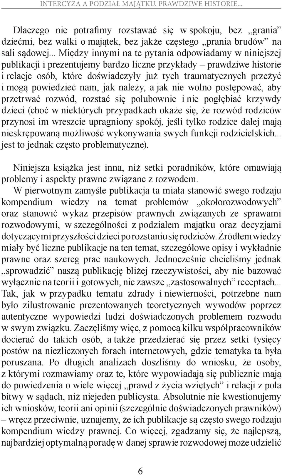 powiedzieć nam, jak należy, a jak nie wolno postępować, aby przetrwać rozwód, rozstać się polubownie i nie pogłębiać krzywdy dzieci (choć w niektórych przypadkach okaże się, że rozwód rodziców