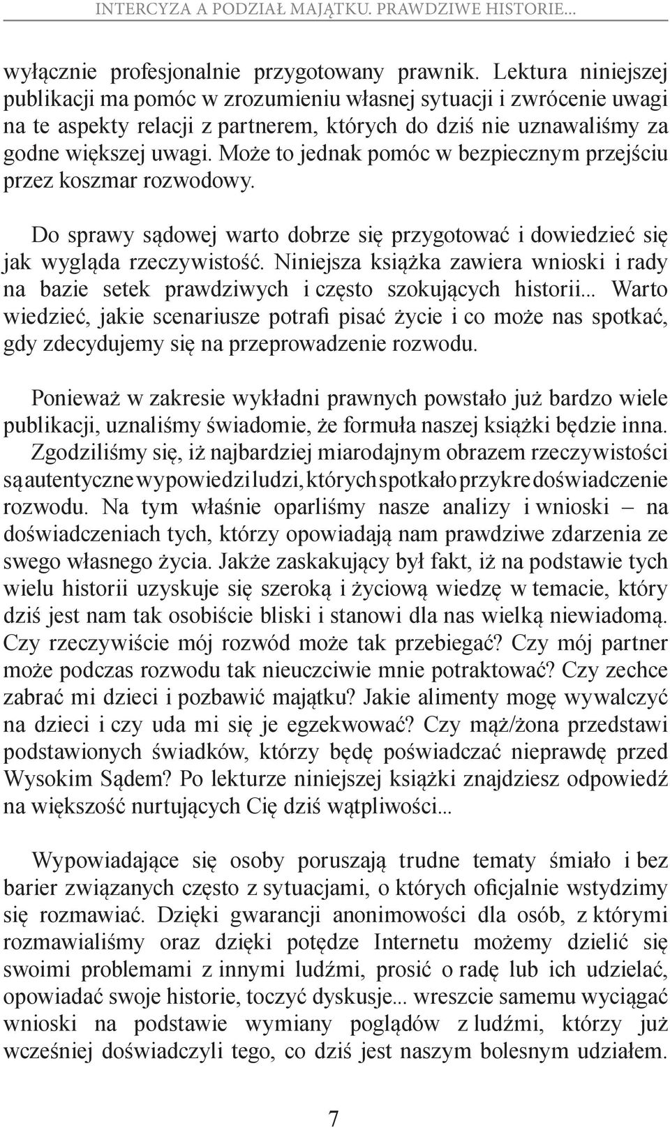 Może to jednak pomóc w bezpiecznym przejściu przez koszmar rozwodowy. Do sprawy sądowej warto dobrze się przygotować i dowiedzieć się jak wygląda rzeczywistość.