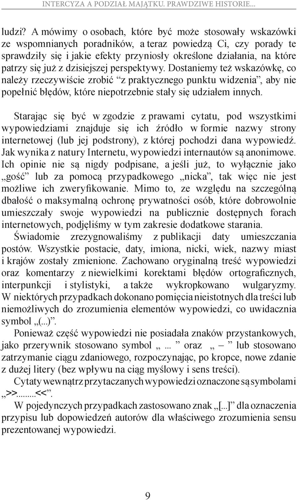 już z dzisiejszej perspektywy. Dostaniemy też wskazówkę, co należy rzeczywiście zrobić z praktycznego punktu widzenia, aby nie popełnić błędów, które niepotrzebnie stały się udziałem innych.